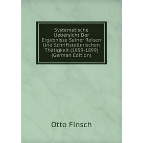 

Книга Systematische Uebersicht Der Ergebnisse Seiner Reisen Und Schriftstellerischen Thätigkeit (1859-1899) (German Edition)