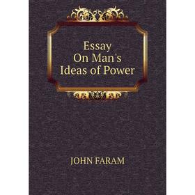 

Книга Essay On Man's Ideas of Power