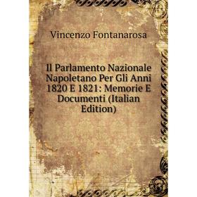 

Книга Il Parlamento Nazionale Napoletano Per Gli Anni 1820 E 1821: Memorie E Documenti (Italian Edition)