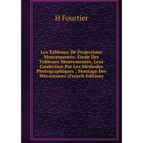 

Книга Les Tableaux De Projections Mouvementés: Étude Des Tableaux Mouvementés, Leur Confection Par Les Méthodes Photographiques; Montage Des Mécanisme