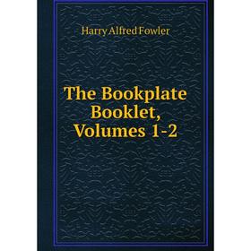 

Книга The Bookplate Booklet, Volumes 1-2