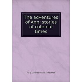 

Книга The adventures of Ann: stories of colonial times