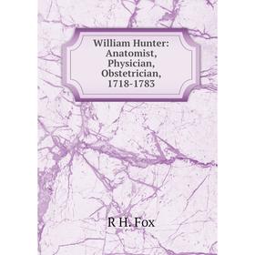 

Книга William Hunter: Anatomist, Physician, Obstetrician, 1718-1783