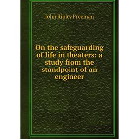 

Книга On the safeguarding of Life in theaters: a study from the standpoint of an engineer