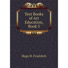

Книга Text Books of Art Education, Book 5