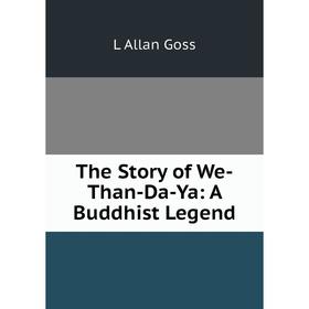 

Книга The Story of We-Than-Da-Ya: A Buddhist Legend