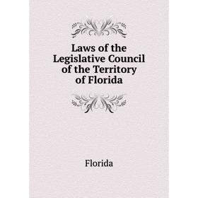 

Книга Laws of the Legislative Council of the Territory of Florida