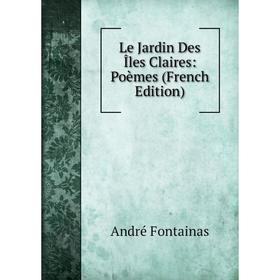 

Книга Le Jardin Des Îles Claires: Poèmes