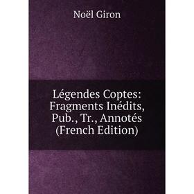 

Книга Légendes Coptes: Fragments Inédits, Pub, Tr, Annotés
