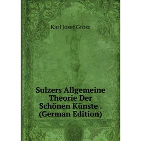 

Книга Sulzers Allgemeine Theorie Der Schönen Künste. (German Edition)