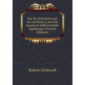 

Книга Sur les fonctions qui ne satisfont à aucune équation différentielle algébrique (French Edition)