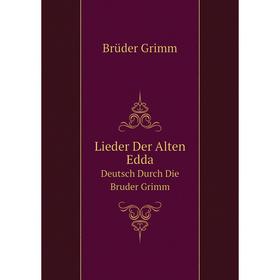 

Книга Lieder Der Alten EddaDeutsch Durch Die Bruder Grimm
