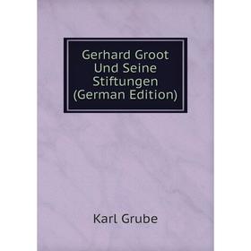 

Книга Gerhard Groot Und Seine Stiftungen (German Edition)
