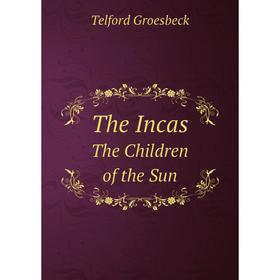 

Книга The Incas. The Children of the Sun