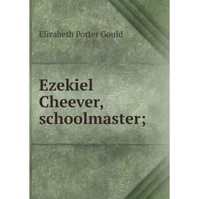 

Книга Ezekiel Cheever, schoolmaster