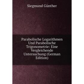 

Книга Parabolische Logarithmen Und Parabolische Trigonometrie: Eine Vergleichende Untersuchung