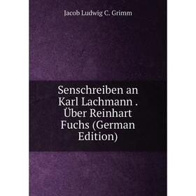 

Книга Senschreiben an Karl Lachmann. Über Reinhart Fuchs (German Edition)