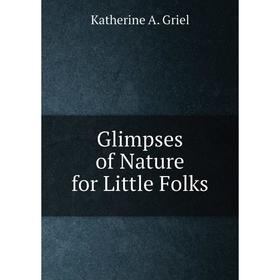 

Книга Glimpses of Nature for Little Folks