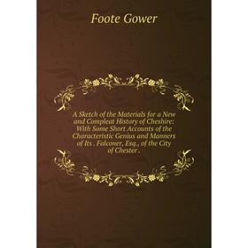 

Книга A Sketch of the Materials for a New and Compleat History of Cheshire: With Some Short Accounts of the Characteristic Genius and Manners of Its.