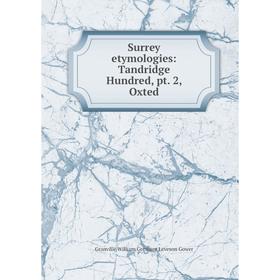 

Книга Surrey etymologies: Tandridge Hundred, pt. 2, Oxted