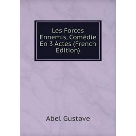 

Книга Les Forces Ennemis, Comédie En 3 Actes