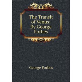 

Книга The Transit of Venus: By George Forbes