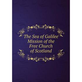 

Книга The Sea of Galilee Mission of the Free Church of Scotland
