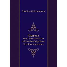 

Книга Cremona. Eine Charakteristik Der Italienischen Geigenbauer Und Ihrer Instrumente