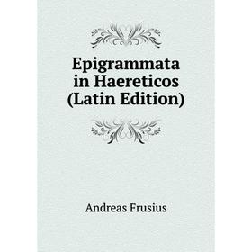 

Книга Epigrammata in Haereticos (Latin Edition)