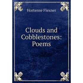 

Книга Clouds and Cobblestones: Poems