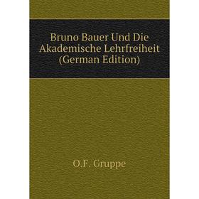 

Книга Bruno Bauer Und Die Akademische Lehrfreiheit (German Edition)