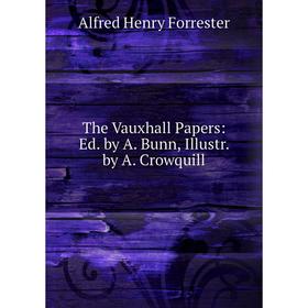 

Книга The Vauxhall Papers: Ed. by A. Bunn, Illustr. by A. Crowquill