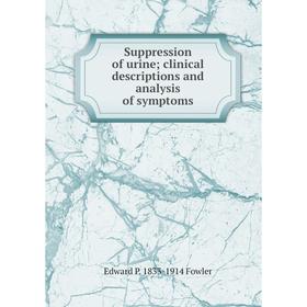 

Книга Suppression of urine; clinical descriptions and analysis of symptoms