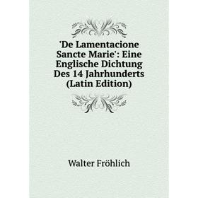 

Книга De Lamentacione Sancte Marie': Eine Englische Dichtung Des 14 Jahrhunderts (Latin Edition)
