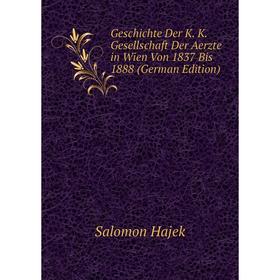 

Книга Geschichte Der K. K. Gesellschaft Der Aerzte in Wien Von 1837 Bis 1888 (German Edition)