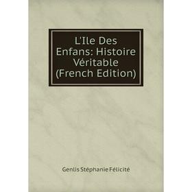 

Книга L'Ile Des Enfans: Histoire Véritable