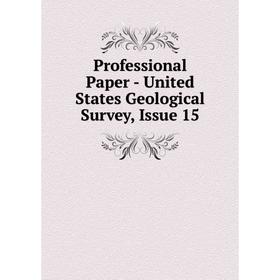 

Книга Professional Paper - United States Geological Survey, Issue 15