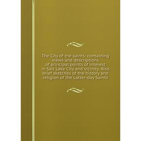 

Книга The City of the saints: containing views and descriptions of principal points of interest in Salt La