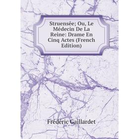 

Книга Struensêe; Ou, Le Médecin De La Reine: Drame En Cinq Actes (French Edition)