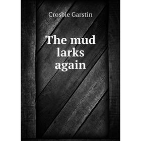 

Книга The mud larks again