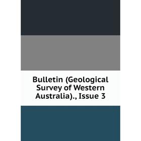 

Книга Bulletin (Geological Survey of Western Australia)., Issue 3