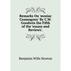 

Книга Remarks On 'mosiac Cosmogony' By C.W. Goodwin the Fifth of the 'essays and Reviews'