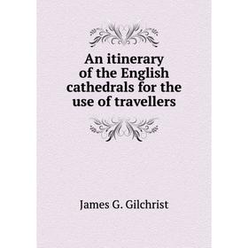 

Книга An itinerary of the English cathedrals for the use of travellers