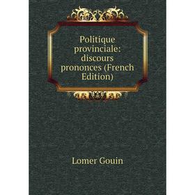 

Книга Politique provinciale: discours prononces (French Edition)