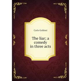 

Книга The liar; a comedy in three acts