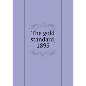 

Книга The gold standard, 1895