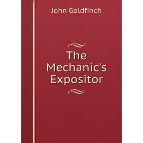 

Книга The Mechanic's Expositor