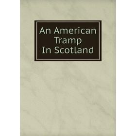

Книга An American Tramp In Scotland