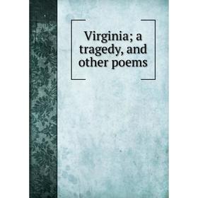 

Книга Virginia; a tragedy, and other poems