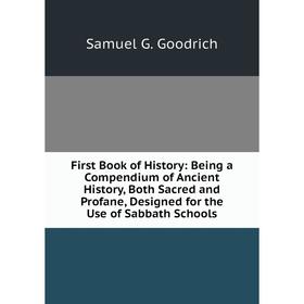 

Книга First Book of History: Being a Compendium of Ancient History, Both Sacred and Profane, Designed for the Use of Sabbath Schools